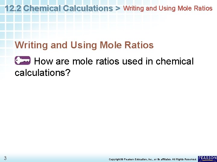 12. 2 Chemical Calculations > Writing and Using Mole Ratios How are mole ratios