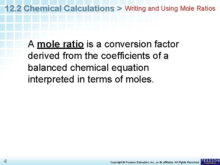 12. 2 Chemical Calculations > Writing and Using Mole Ratios A mole ratio is