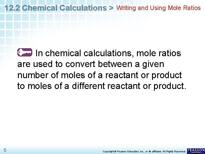 12. 2 Chemical Calculations > Writing and Using Mole Ratios In chemical calculations, mole