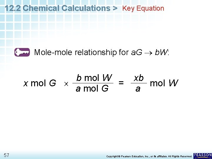12. 2 Chemical Calculations > Key Equation Mole-mole relationship for a. G b. W: