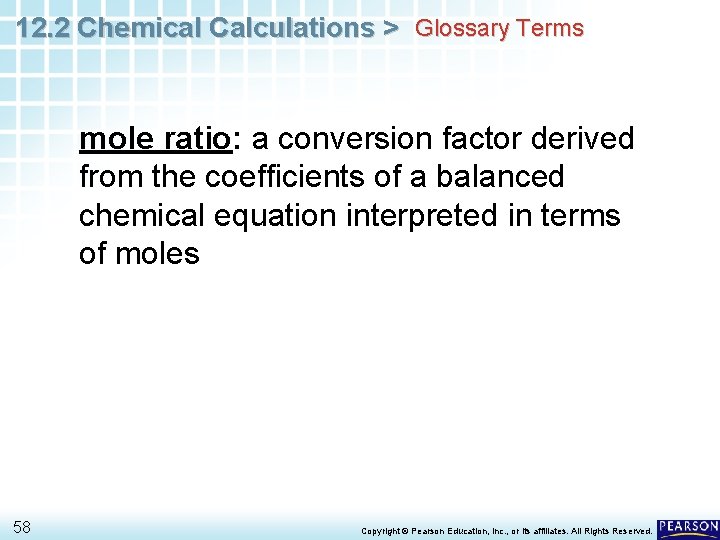 12. 2 Chemical Calculations > Glossary Terms mole ratio: a conversion factor derived from