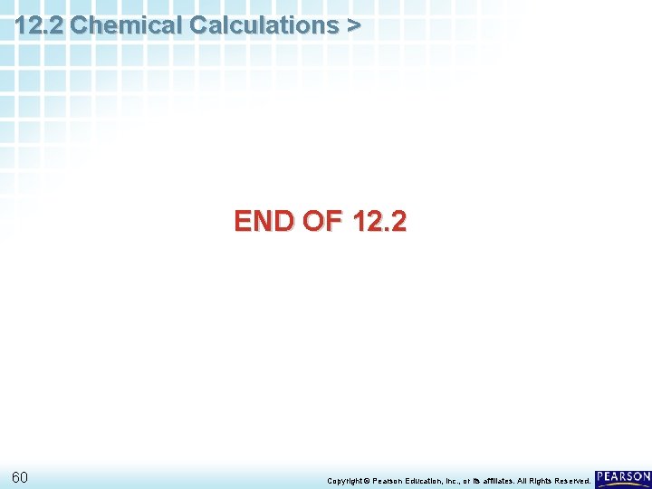 12. 2 Chemical Calculations > END OF 12. 2 60 Copyright © Pearson Education,