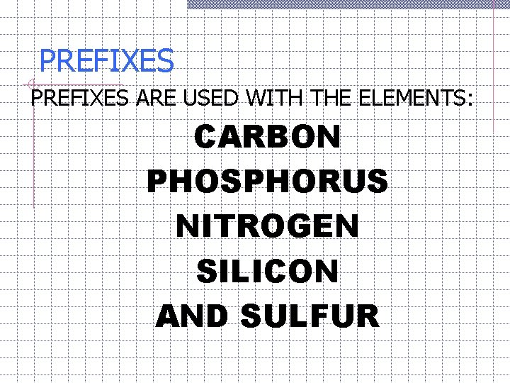 PREFIXES ARE USED WITH THE ELEMENTS: CARBON PHOSPHORUS NITROGEN SILICON AND SULFUR 