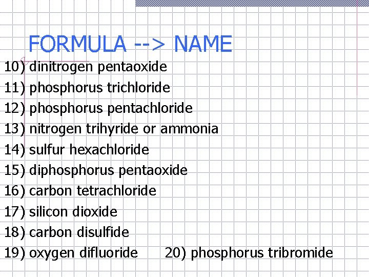 FORMULA --> NAME 10) 11) 12) 13) 14) 15) 16) 17) 18) 19) dinitrogen