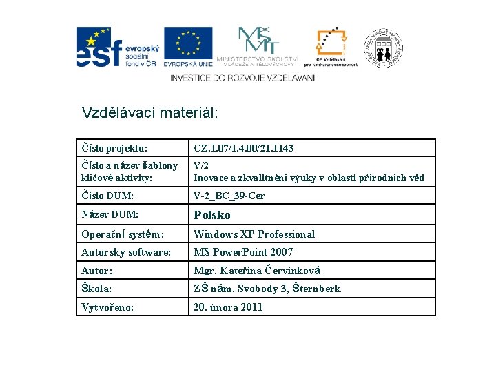 Vzdělávací materiál: Číslo projektu: CZ. 1. 07/1. 4. 00/21. 1143 Číslo a název šablony Vzdělávací materiál: Číslo projektu: CZ. 1. 07/1. 4. 00/21. 1143 Číslo a název šablony