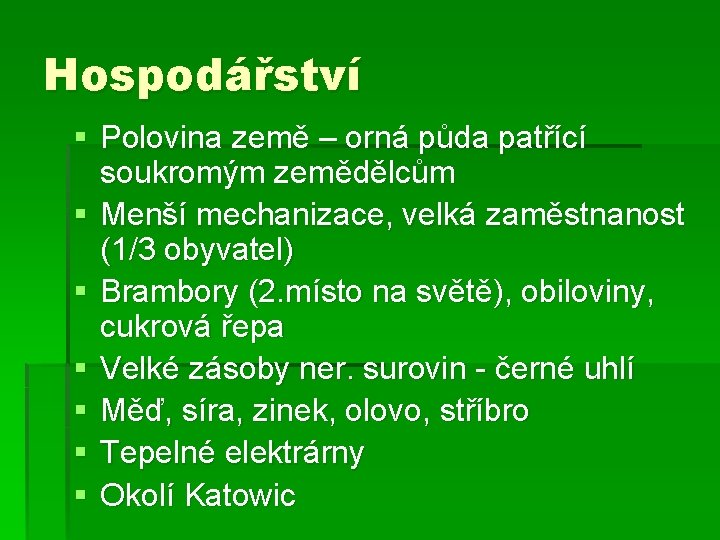 Hospodářství § Polovina země – orná půda patřící soukromým zemědělcům § Menší mechanizace, velká Hospodářství § Polovina země – orná půda patřící soukromým zemědělcům § Menší mechanizace, velká