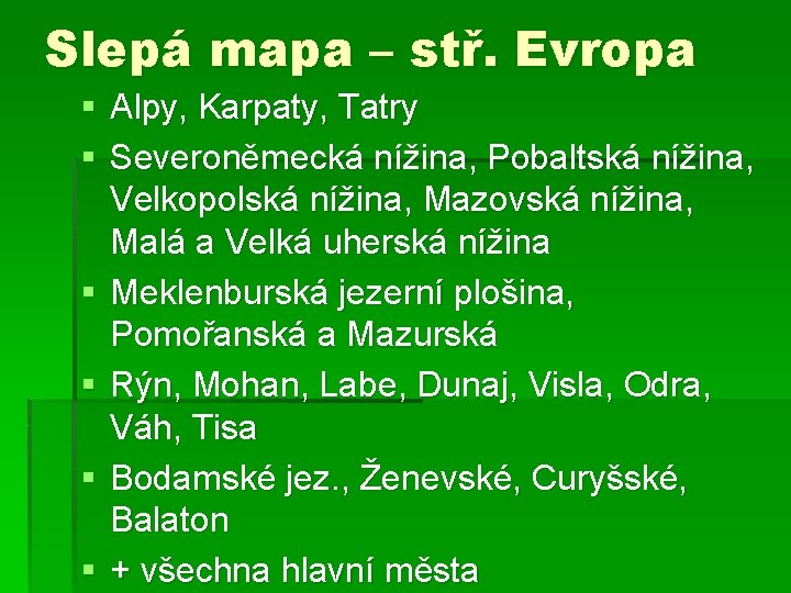 Slepá mapa – stř. Evropa § Alpy, Karpaty, Tatry § Severoněmecká nížina, Pobaltská nížina, Slepá mapa – stř. Evropa § Alpy, Karpaty, Tatry § Severoněmecká nížina, Pobaltská nížina,