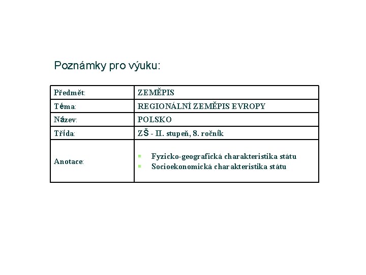 Poznámky pro výuku: Předmět: ZEMĚPIS Téma: REGIONÁLNÍ ZEMĚPIS EVROPY Název: POLSKO Třída: ZŠ - Poznámky pro výuku: Předmět: ZEMĚPIS Téma: REGIONÁLNÍ ZEMĚPIS EVROPY Název: POLSKO Třída: ZŠ -