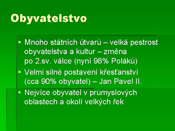 Obyvatelstvo § Mnoho státních útvarů – velká pestrost obyvatelstva a kultur – změna po Obyvatelstvo § Mnoho státních útvarů – velká pestrost obyvatelstva a kultur – změna po