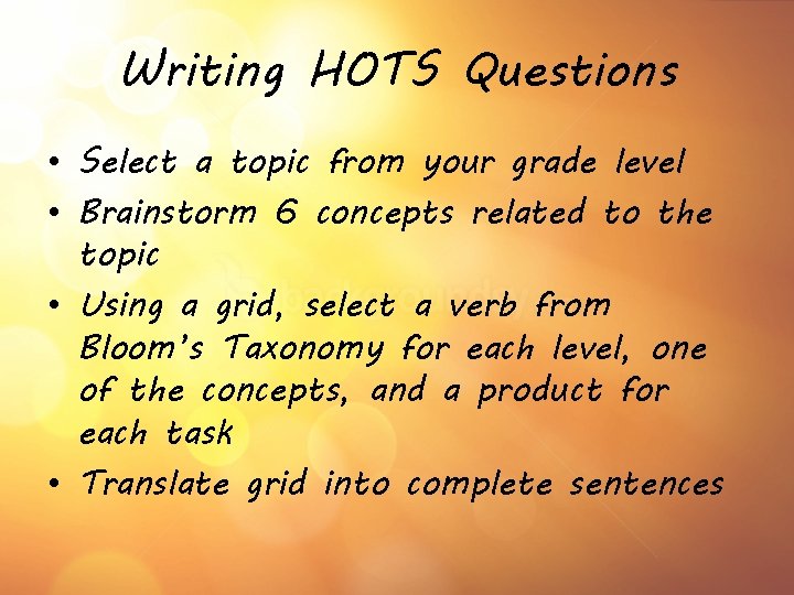 Writing HOTS Questions • Select a topic from your grade level • Brainstorm 6