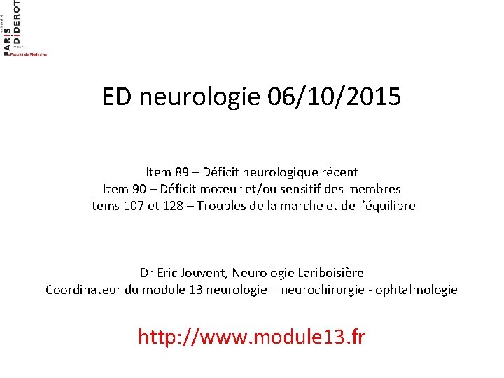 ED neurologie 06/10/2015 Item 89 – Déficit neurologique récent Item 90 – Déficit moteur