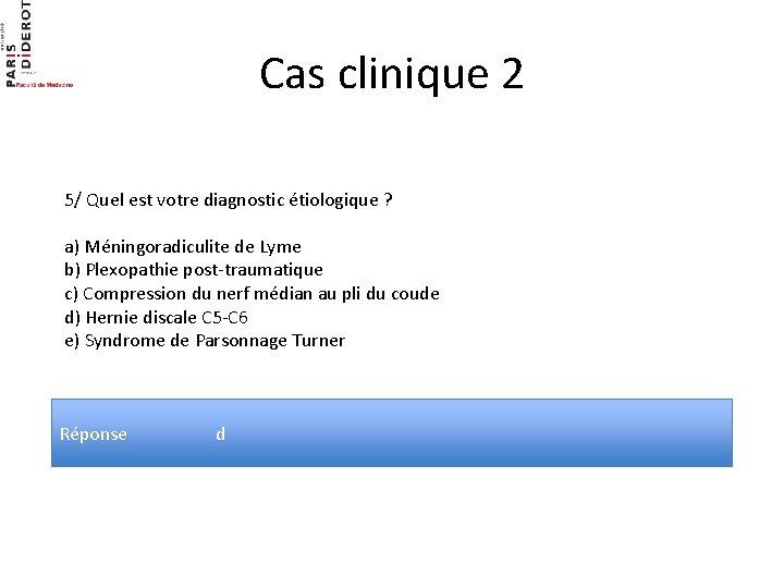 Cas clinique 2 5/ Quel est votre diagnostic étiologique ? a) Méningoradiculite de Lyme