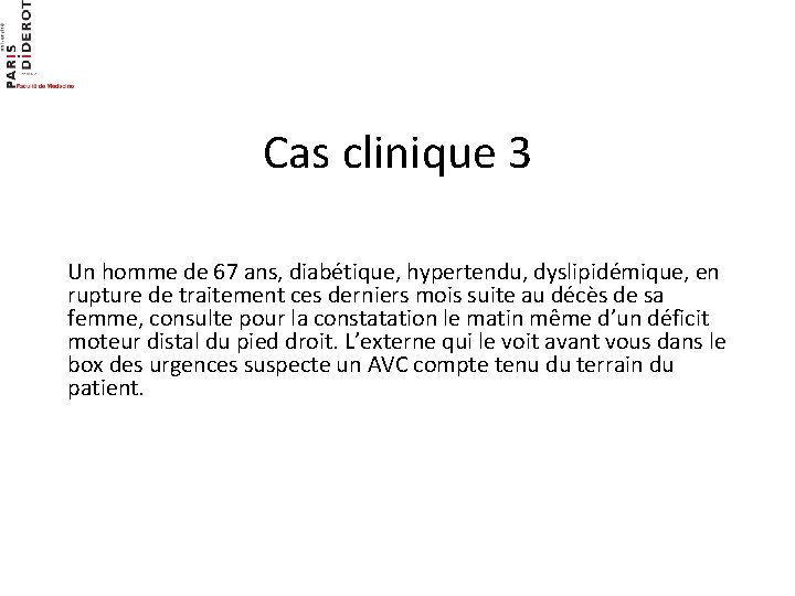 Cas clinique 3 Un homme de 67 ans, diabétique, hypertendu, dyslipidémique, en rupture de