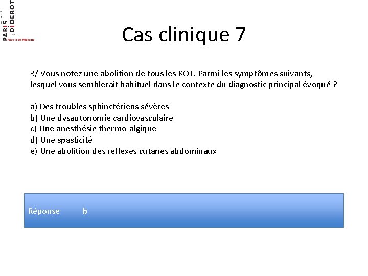 Cas clinique 7 3/ Vous notez une abolition de tous les ROT. Parmi les