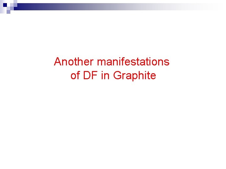 Another manifestations of DF in Graphite 