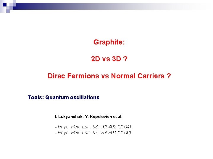 Graphite: 2 D vs 3 D ? Dirac Fermions vs Normal Carriers ? Tools: