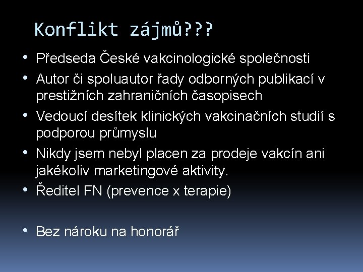 Konflikt zájmů? ? ? • Předseda České vakcinologické společnosti • Autor či spoluautor řady