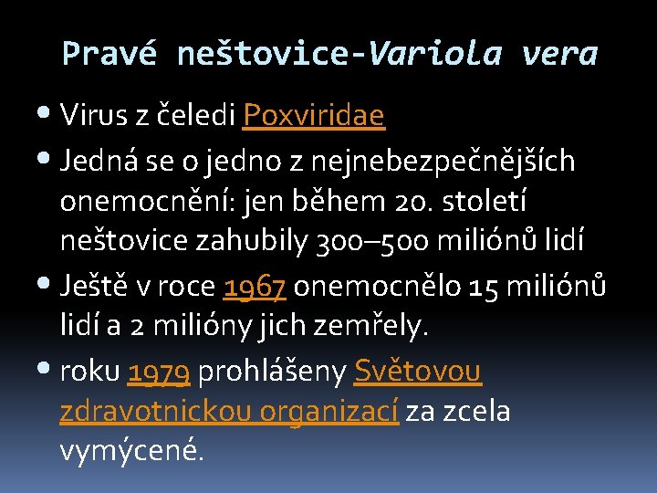 Pravé neštovice-Variola vera • Virus z čeledi Poxviridae • Jedná se o jedno z