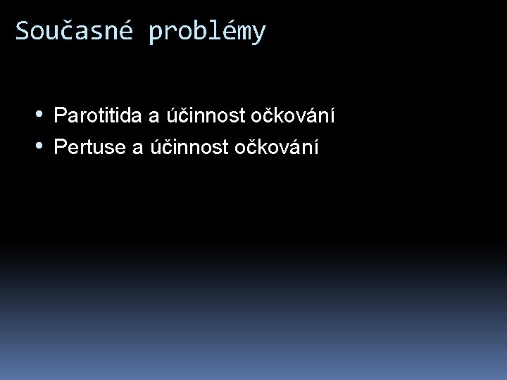 Současné problémy • Parotitida a účinnost očkování • Pertuse a účinnost očkování 