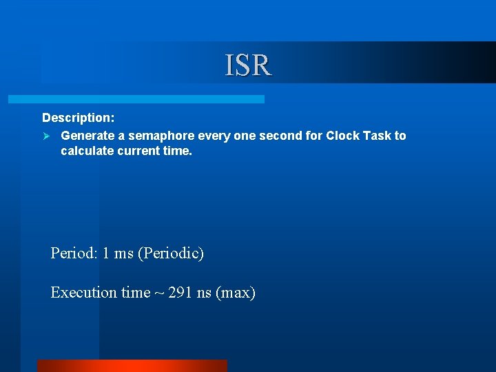 ISR Description: Ø Generate a semaphore every one second for Clock Task to calculate