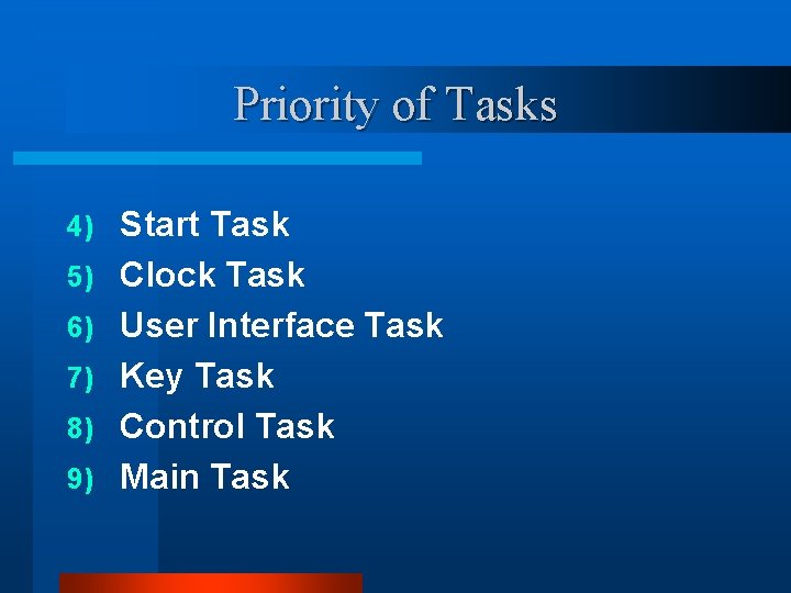 Priority of Tasks 4) 5) 6) 7) 8) 9) Start Task Clock Task User