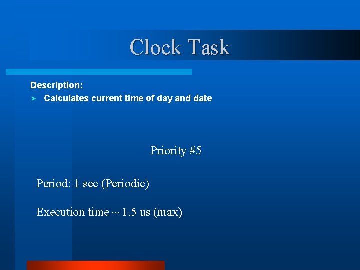 Clock Task Description: Ø Calculates current time of day and date Priority #5 Period: