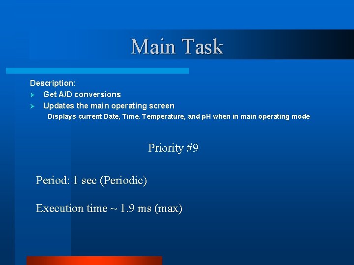 Main Task Description: Ø Get A/D conversions Ø Updates the main operating screen Displays