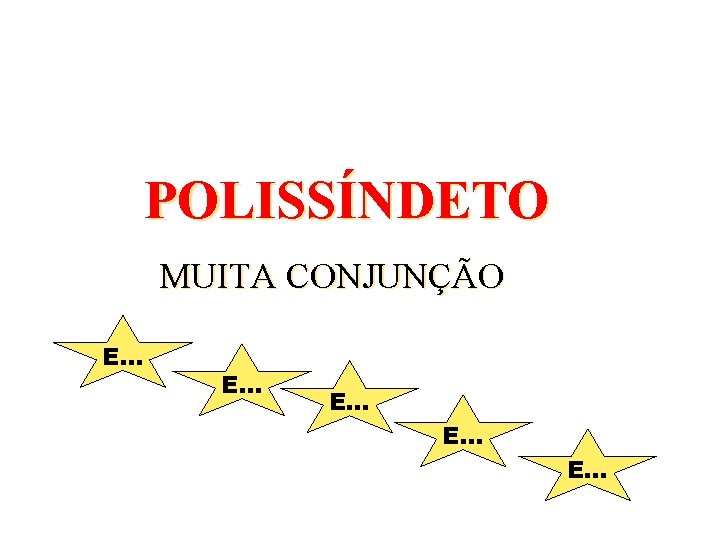 POLISSÍNDETO MUITA CONJUNÇÃO E. . . 