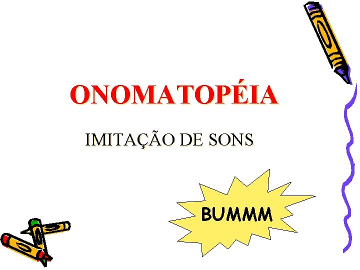 ONOMATOPÉIA IMITAÇÃO DE SONS BUMMM 