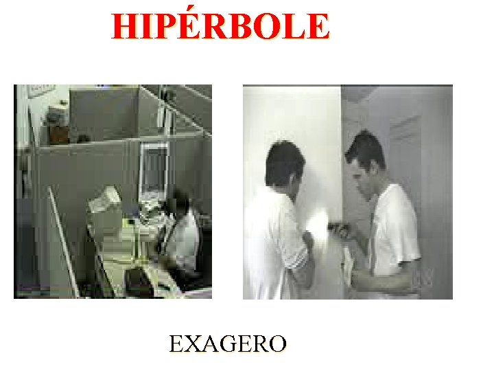 HIPÉRBOLE EXAGERO 