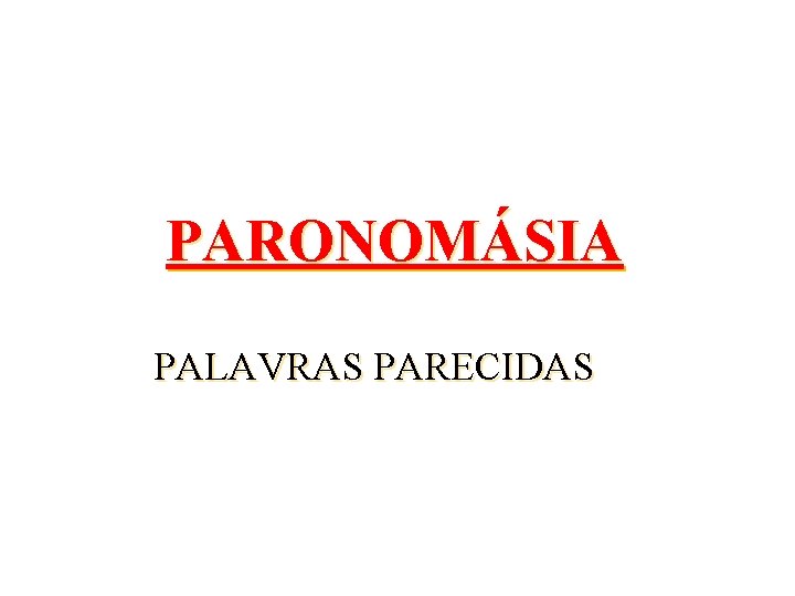 PARONOMÁSIA PALAVRAS PARECIDAS 