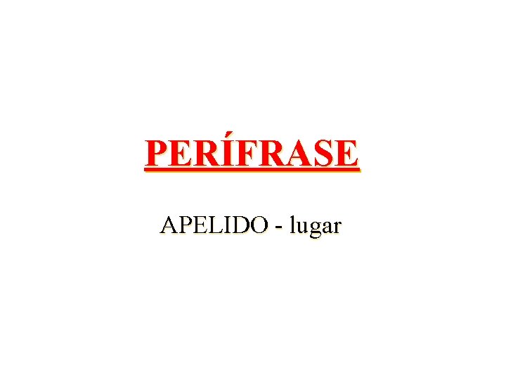 PERÍFRASE APELIDO - lugar 