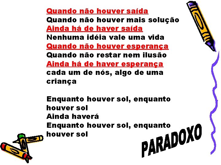 Quando não houver saída Quando não houver mais solução Ainda há de haver saída