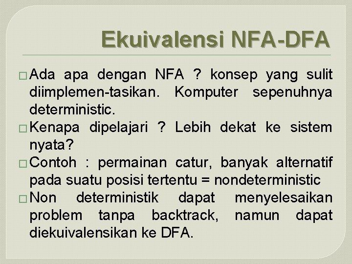 Ekuivalensi NFA-DFA � Ada apa dengan NFA ? konsep yang sulit diimplemen-tasikan. Komputer sepenuhnya