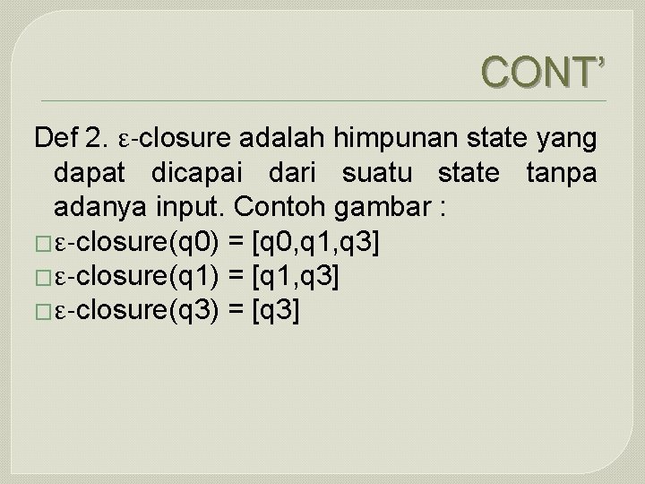 CONT’ Def 2. ε-closure adalah himpunan state yang dapat dicapai dari suatu state tanpa