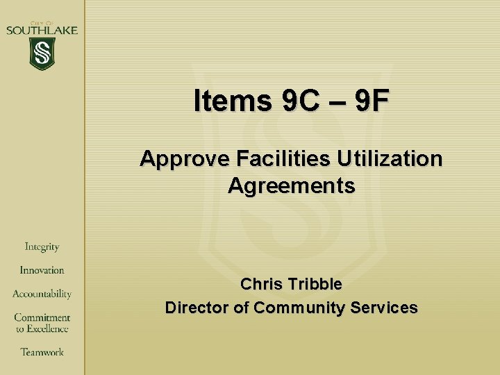 Items 9 C – 9 F Approve Facilities Utilization Agreements Chris Tribble Director of Items 9 C – 9 F Approve Facilities Utilization Agreements Chris Tribble Director of