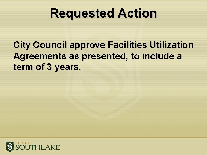 Requested Action City Council approve Facilities Utilization Agreements as presented, to include a term Requested Action City Council approve Facilities Utilization Agreements as presented, to include a term
