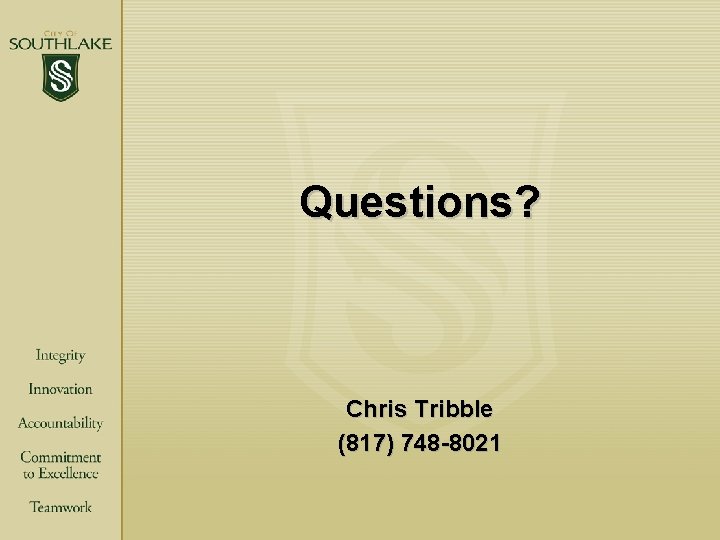 Questions? Chris Tribble (817) 748 -8021 Questions? Chris Tribble (817) 748 -8021
