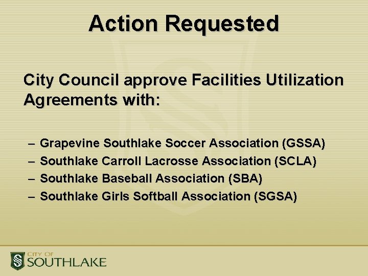 Action Requested City Council approve Facilities Utilization Agreements with: – – Grapevine Southlake Soccer Action Requested City Council approve Facilities Utilization Agreements with: – – Grapevine Southlake Soccer