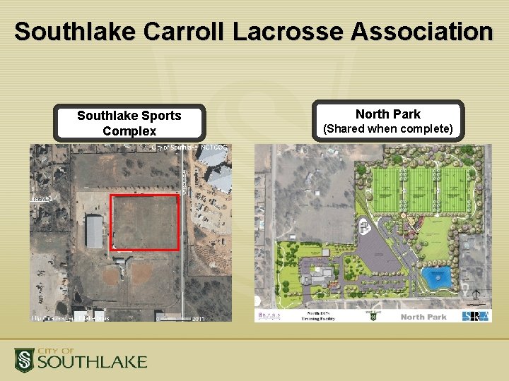 Southlake Carroll Lacrosse Association Southlake Sports Complex North Park (Shared when complete) Southlake Carroll Lacrosse Association Southlake Sports Complex North Park (Shared when complete)