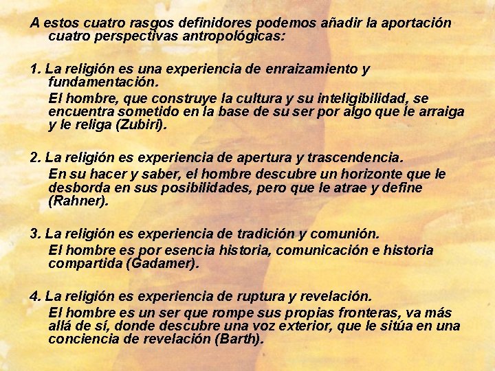 A estos cuatro rasgos definidores podemos añadir la aportación cuatro perspectivas antropológicas: 1. La