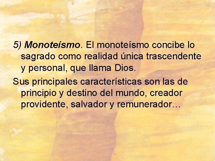 5) Monoteísmo. El monoteísmo concibe lo sagrado como realidad única trascendente y personal, que