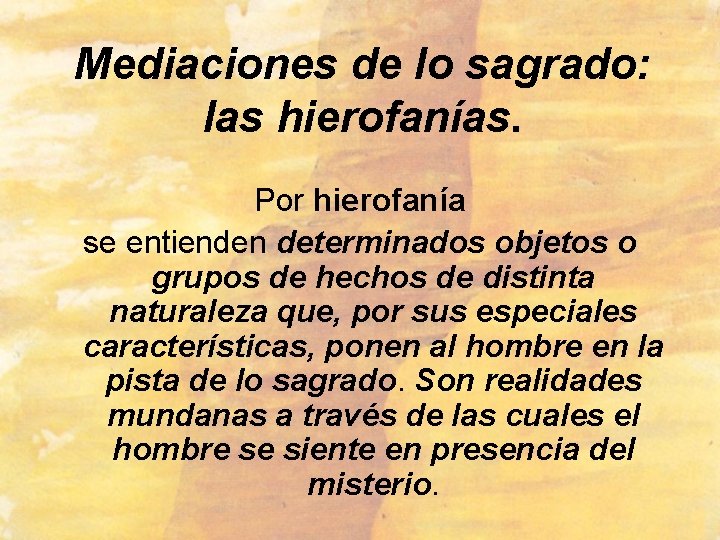 Mediaciones de lo sagrado: las hierofanías. Por hierofanía se entienden determinados objetos o grupos