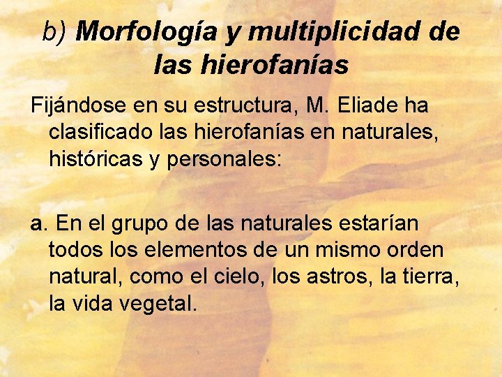 b) Morfología y multiplicidad de las hierofanías Fijándose en su estructura, M. Eliade ha