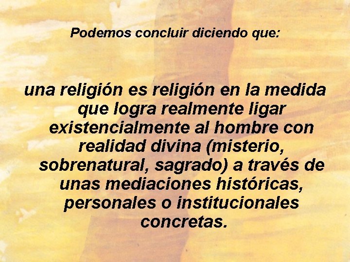 Podemos concluir diciendo que: una religión es religión en la medida que logra realmente