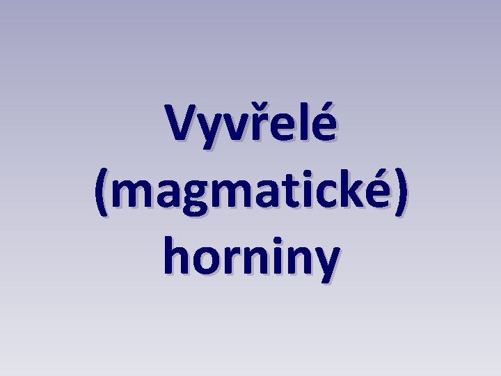 Vyvřelé (magmatické) horniny 