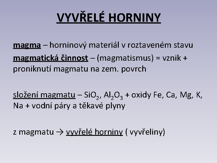 VYVŘELÉ HORNINY magma – horninový materiál v roztaveném stavu magmatická činnost – (magmatismus) =