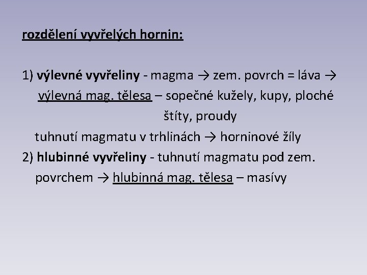 rozdělení vyvřelých hornin: 1) výlevné vyvřeliny - magma → zem. povrch = láva →