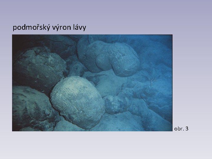 podmořský výron lávy obr. 3 