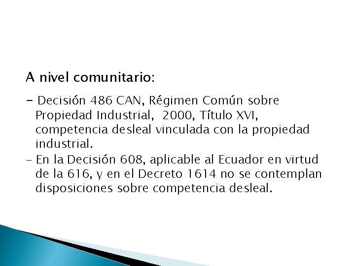 A nivel comunitario: - Decisión 486 CAN, Régimen Común sobre Propiedad Industrial, 2000, Título